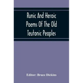 Runic And Heroic Poems Of The Old Teutonic Peoples