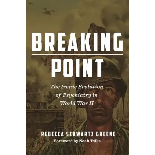 Breaking Point: The Ironic Evolution of Psychiatry in World War II