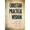 Christian Practical Wisdom: What It Is, Why It Matters