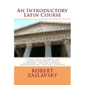 An Introductory Latin Course: A First Latin Grammar for Middle Schoolers, High Schoolers, College Students, Homeschoolers, and Self-Learners