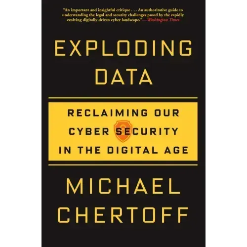 Exploding Data: Reclaiming Our Cyber Security in the Digital Age