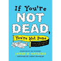 If You're Not Dead, You're Not Done: Live with Purpose at Any Age