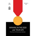 Winning in the Dojo and Your Life: Soul of the Genius Sensei