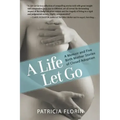 A Life Let Go: A Memoir and Five Birth Mother Stories of Closed Adoption