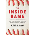 The Inside Game: Bad Calls, Strange Moves, and What Baseball Behavior Teaches Us about Ourselves