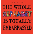 The Whole Alphabet Is Totally Embarrassed
