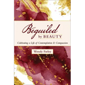 Beguiled by Beauty: Cultivating a Life of Contemplation and Compassion