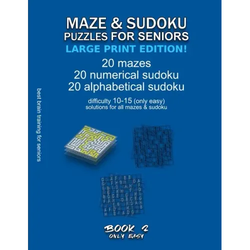 Maze & Sudoku Puzzles for Seniors (Large Print Edition!): BOOK 2, 20 mazes/sudoku/alphabetical sudoku (60 total), difficulty 10-15, only easy riddles,