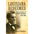 Louisiana Redeemed: The Overthrow of Carpet-Bag Rule 1876-1880