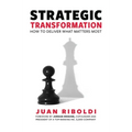 Strategic Transformation: How to Deliver What Matters Most