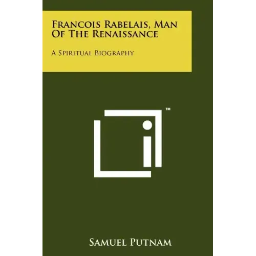 Francois Rabelais, Man Of The Renaissance: A Spiritual Biography
