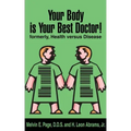 Your Body is Your Best Doctor!: Formerly, Health Versus Disease
