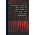 Improvisation For The Theater A Handbook Of Teaching And Directing Techniques