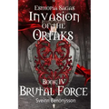 Invasion of the Ortaks: Book 4 Brutal Force