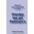 Grandpa has got Parkinson´s: Parkinson´s made understandable to children