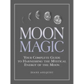 Moon Magic: Your Complete Guide to Harnessing the Mystical Energy of the Moon