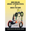 Bob Dylan, Bruce Springsteen, & Rock Fiction
