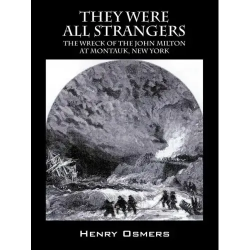 They Were All Strangers: The Wreck of the John Milton at Montauk, New York