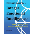 Integral Emotional Intelligence: Keys to Creating an Extraordinary Life