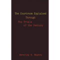 The Courtroom Explained Through the Trials of the Century: The Evidence, Arguments, and Drama Behind the Cases Against President Clinton & O.J. Simpso