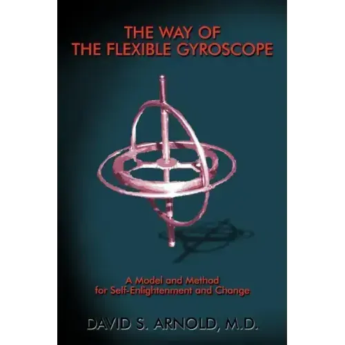 The Way of the Flexible Gyroscope: A Model and Method for Self-Enlightenment and Change