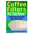Coffee Filters...Did You Know?: Crazy fun ways to use coffee filters you never knew