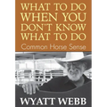 What To Do When You Don't Know What To Do: Common Horse Sense