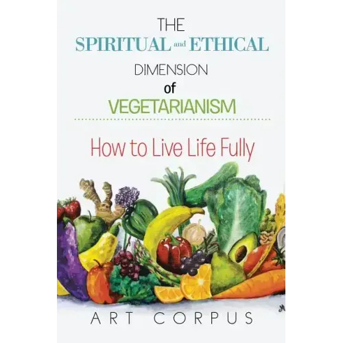 The Spiritual and Ethical Dimension of Vegetarianism: How to Live Life Fully