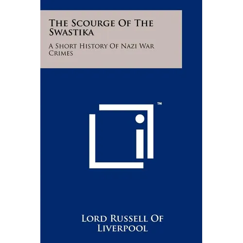 The Scourge Of The Swastika: A Short History Of Nazi War Crimes