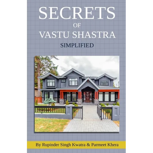 Secrets of Vastu Shastra Simplified: Key for Happiness, Wealth, Health and Prosperity in Life.