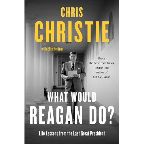 What Would Reagan Do?: Life Lessons from the Last Great President