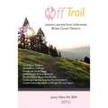 Off trail Lessons Learned from Unforeseen Breast Cancer Detours: *Dense Tissue Concerns *Rehabilitative Challenges *Teenage and Family Coping *Emotion