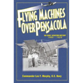Flying Machines Over Pensacola an Early Aviation History from 1909 to 1929
