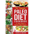 The Complete Paleo Diet Cookbook: A Quick Guide to Delicious Paleo Recipes