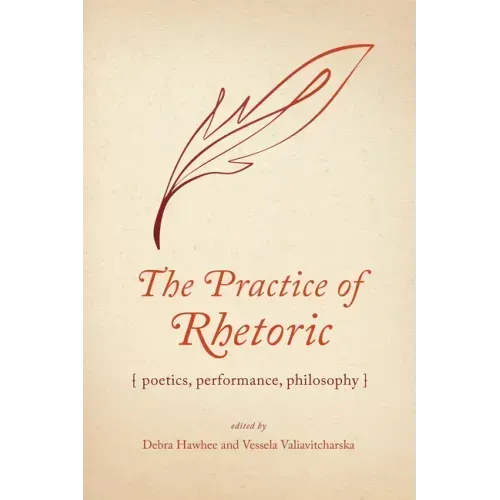 The Practice of Rhetoric: Poetics, Performance, Philosophy