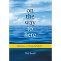On the Way to Here: Reflections on Things that Matter