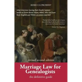 Marriage Law for Genealogists: The Definitive Guide ...What Everyone Tracing Their Family History Needs to Know about Where, When, Who and How Their