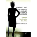 Disability and Difference in Global Contexts: Enabling a Transformative Body Politic