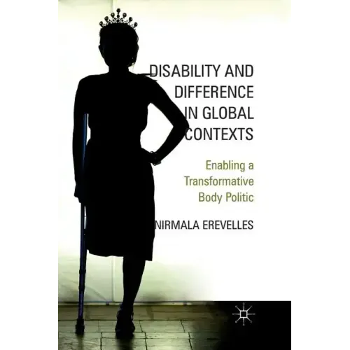Disability and Difference in Global Contexts: Enabling a Transformative Body Politic