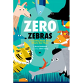 Zero Zebras: A Counting Book about What's Not There