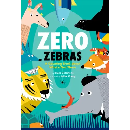Zero Zebras: A Counting Book about What's Not There