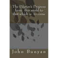 The Pilgrim's Progress from this world to that which is to come