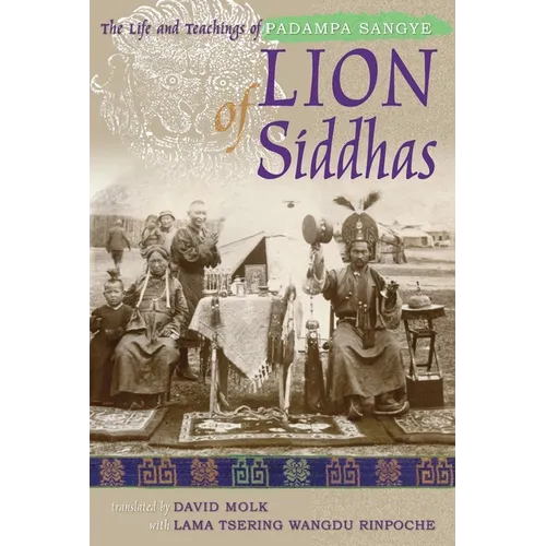 Lion of Siddhas: The Life and Teachings of Padampa Sangye