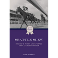 Seattle Slew: Racing's First Undefeated Triple Crown Winner
