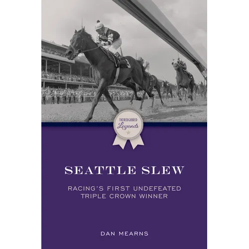 Seattle Slew: Racing's First Undefeated Triple Crown Winner