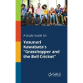 A Study Guide for Yasunari Kawabata's "Grasshopper and the Bell Cricket"