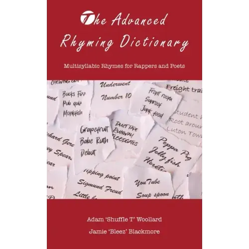 The Advanced Rhyming Dictionary: Multisyllabic Rhymes for Rappers and Poets