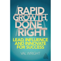 Rapid Growth, Done Right: Lead, Influence and Innovate for Success