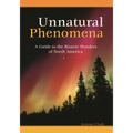 Unnatural Phenomena: A Guide to the Bizarre Wonders of North America