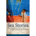 Sea Stories: True Adventures of Great Lakes Freighter Captain, Richard Metz